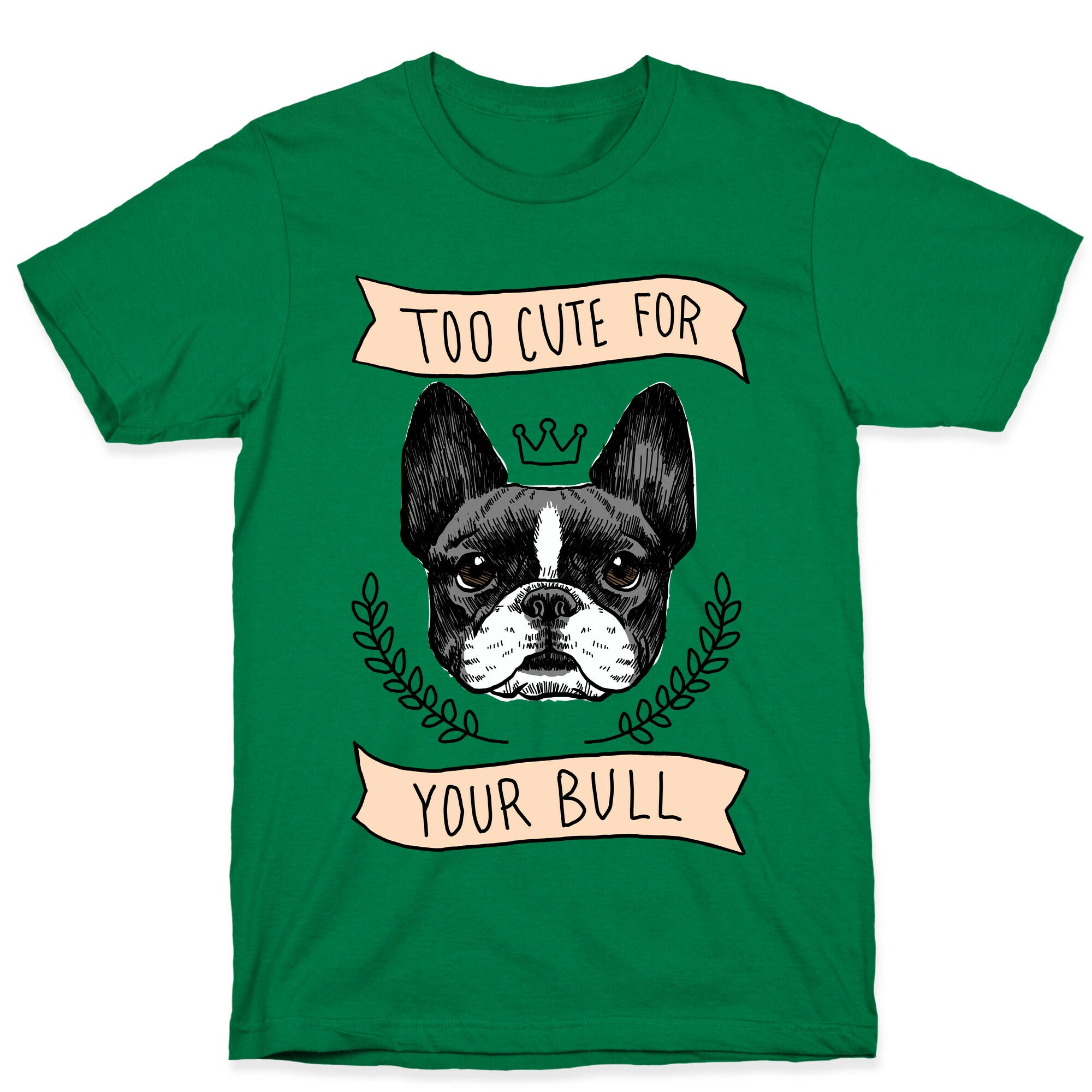 Too cute for your Bull (French Bulldog) T-Shirt